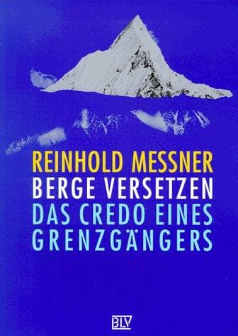 Berge versetzen. Das Credo eines Grenzgängers.