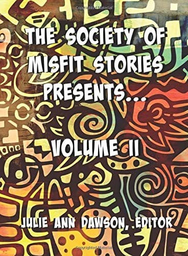 The Society of Misfit Stories Presents...Volume II