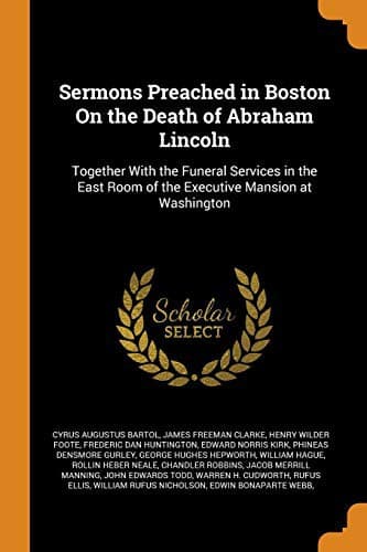 Sermons Preached in Boston on the Death of Abraham Lincoln