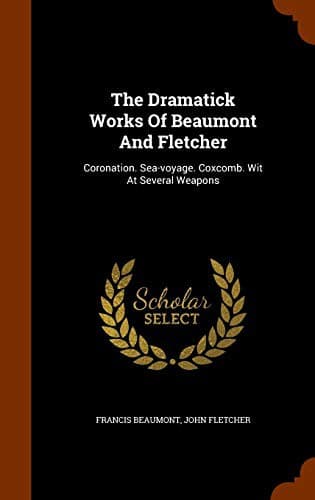 The Dramatick Works Of Beaumont And Fletcher