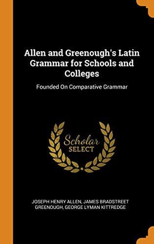 Allen and Greenough's Latin Grammar for Schools and Colleges