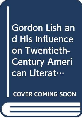 Gordon Lish and His Influence on Twentieth-Century American Literature