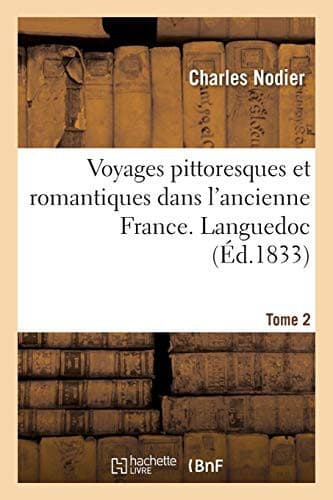 Voyages pittoresques et romantiques dans l'ancienne France. Languedoc. Tome 2 1834