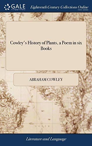 Cowley's History of Plants, a Poem in six Books : With Rapin's Disposition of Gardens, a Poem in Four Books