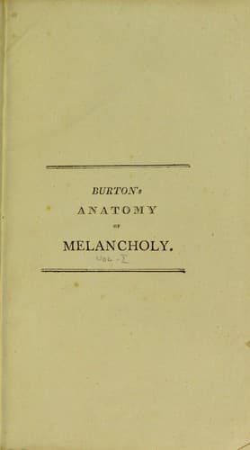 The anatomy of melancholy, what it is, with all the kindes, causes, symptomes, prognosticks, and severall cures of it