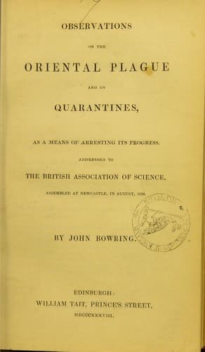 Observations on the oriental plague, and on quarantines, as a means of arresting its progress, addressed to the British Association of Science, assembled at Newcastle, in August, 1838