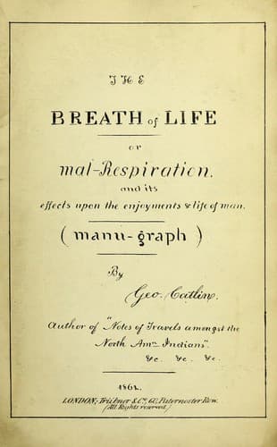 The breath of life, or, mal-respiration and its effects upon the enjoyments & life of man
