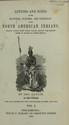 Letters and notes on the manners, customs, and conditions of the North American Indians