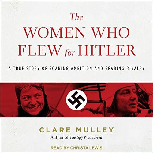 The Women Who Flew for Hitler Lib/E