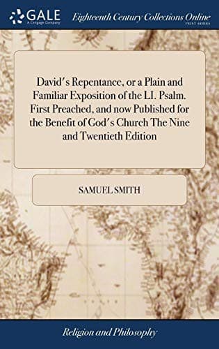 David's Repentance, or a Plain and Familiar Exposition of the LI. Psalm. First Preached, and now Published for the Benefit of God's Church The Nine and Twentieth Edition