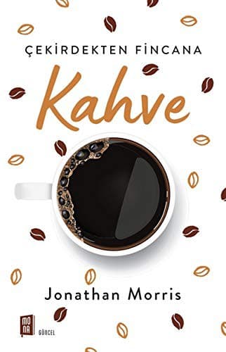 Kahve; Cekirdekten Fincana