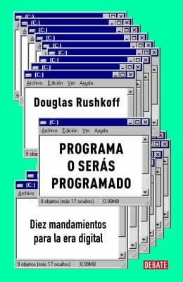 Programa o Serás Programado : Diez Mandamientos para la Era Digital / Program or Be Programmed