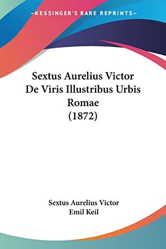 Sextus Aurelius Victor De Viris Illustribus Urbis Romae