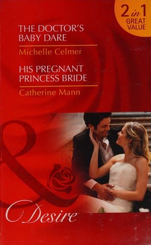 The Doctor's Baby Dare / His Pregnant Princess Bride