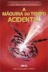 A MÁQUINA DO TEMPO ACIDENTAL