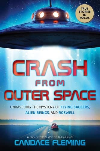 Crash from Outer Space : Unraveling the Mystery of Flying Saucers, Alien Beings, and Roswell