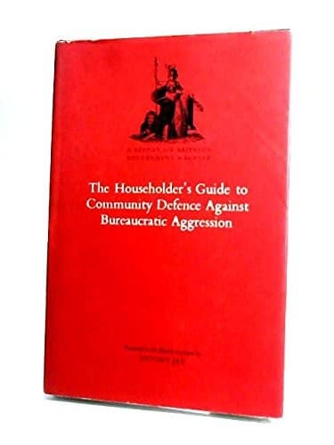 The householder's guide to community defence against bureaucratic aggression