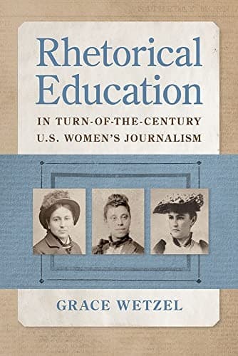 Rhetorical Education in Turn-Of-the-Century U. S. Women's Journalism