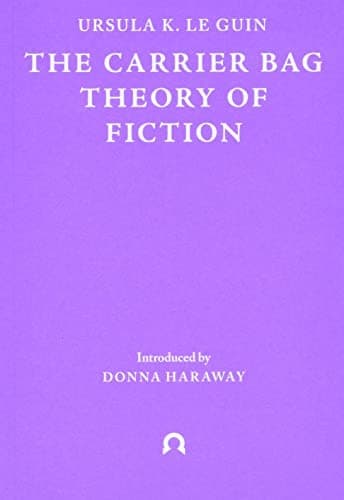 Carrier Bag Theory of Fiction