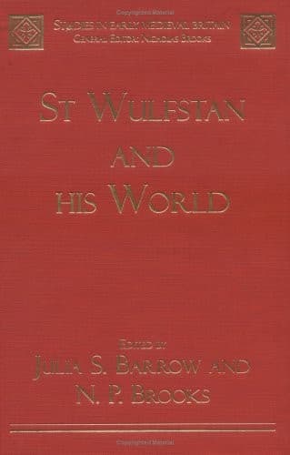 ST WULFSTAN AND HIS WORLD; ED. BY JULIA S. BARROW
