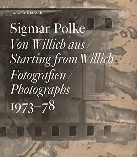 Sigmar Polke : Von Willich Aus = Starting from Willich
