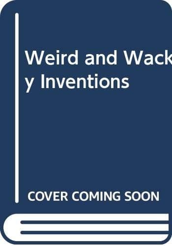Weird and wacky inventions