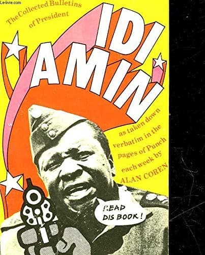 The collected bulletins of President Idi Amin as taken down verbatim by Alan Coren and published weekly in the pages of Punch: illustrations by Chic Jacob and Glyn Rees