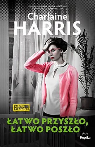 Latwo przyszlo latwo poszlo Aurora Teagarden