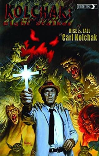 Kolchak : Tales of the Night Stalker - the Rise and Fall of Carl Kolchak
