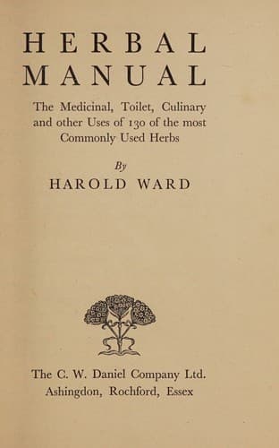 Herbal manual; the medicinal, toilet, culinary and other uses of 130 of the most commonly used herbs