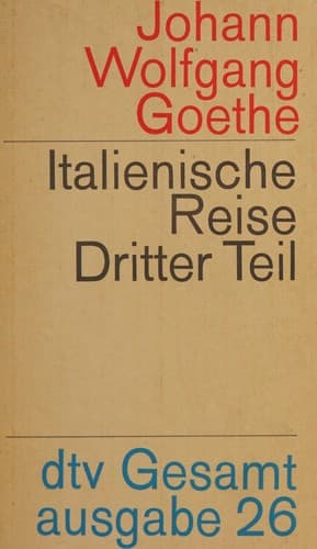 Italienische Reise Dritter Teil.