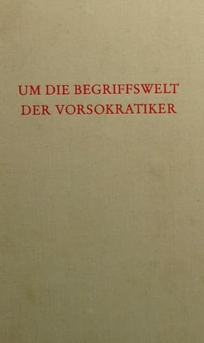 Um Die Begriffswelt Der Vorsokratiker