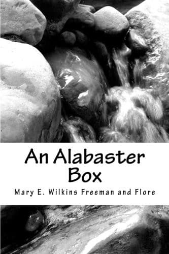 Alabaster Box - Mary E. Wilkins Freeman and Florence Morse Kingsley