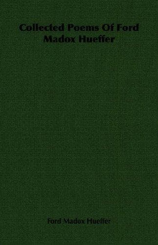 Collected Poems Of Ford Madox Hueffer