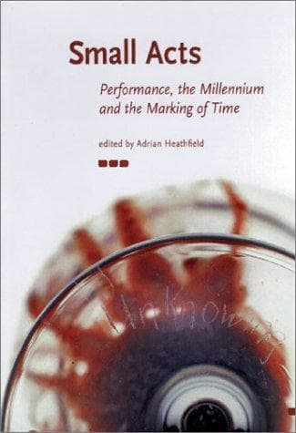 Small Acts. Performance, the Millennium and the Marking of Time
