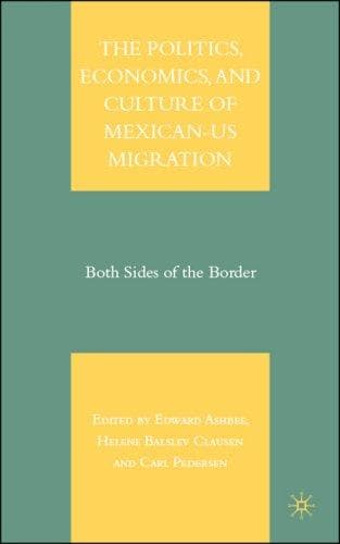 The politics, economics, and culture of Mexican-US migration