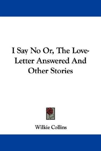 I Say No Or, The Love-Letter Answered And Other Stories