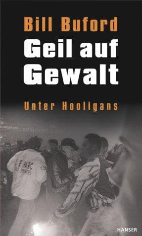 Geil auf Gewalt. Unter Hooligans