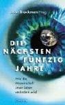 Die nächsten fünfzig Jahre. Wie die Wissenschaft unser Leben verändern wird