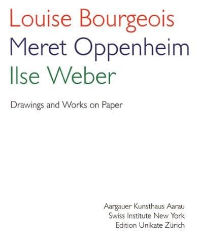 Louise Bourgeois, Meret Oppenheim, Ilse Weber
