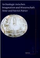 Archäologie zwischen Imagination und Wissenschaft