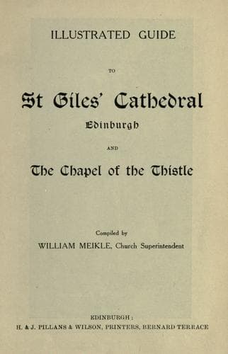 Illustrated guide to St. Giles' Cathedral, Edinburgh, and the Chapel of the Thistle