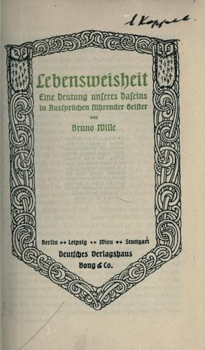 Lebensweisheit, eine Deutung unseres Daseins in Aussprüchen führender Geister