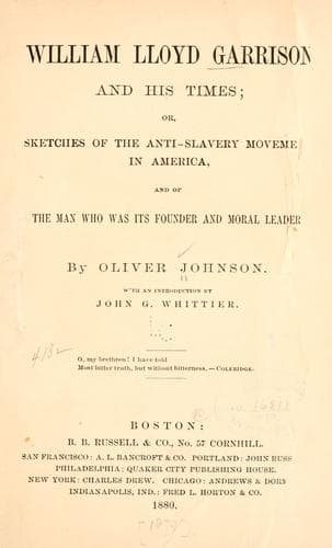William Lloyd Garrison and his times; or, Sketches of the anti-slavery movement in America, and of the man who was its founder and moral leader