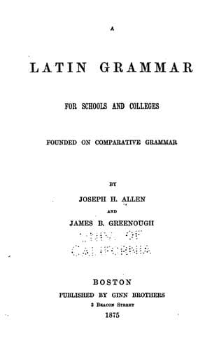 A Latin Grammar for Schools and Colleges: Founded on Comparative Grammar