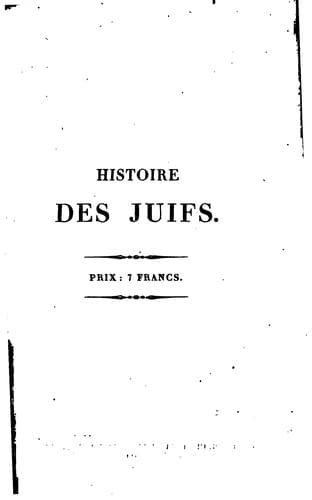 Histoire des Juifs depuis la destruction de Jerusalem jusqu'a ce jour: offrant le tableau de la ..