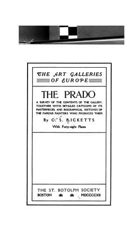 The Prado: A Survey of the Contents of the Gallery, Together with Detailed Criticisms of Its ..