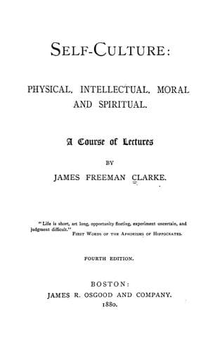 Self-culture: Physical, Intellectual, Moral, and Spiritual; a Course of Lectures