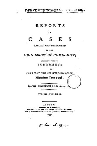 Reports of cases argued and determined in the High court of admiralty: commencing with the judgments of the Right Hon