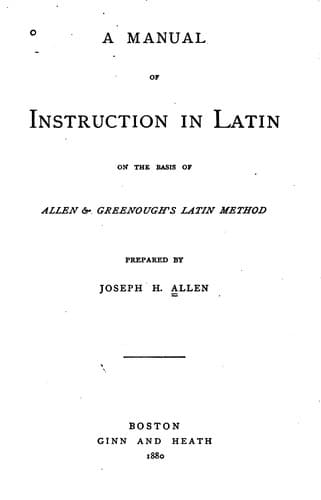 A Manual of Instruction in Latin: On the Basis of Allen & Greenough's Latin Method